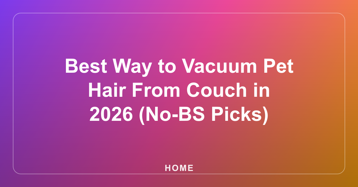 Best Way to Vacuum Pet Hair From Couch in 2026 (No-BS Picks)