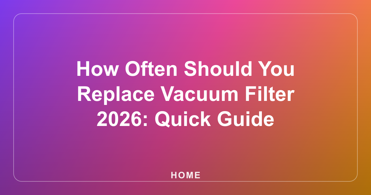 How Often Should You Replace Vacuum Filter