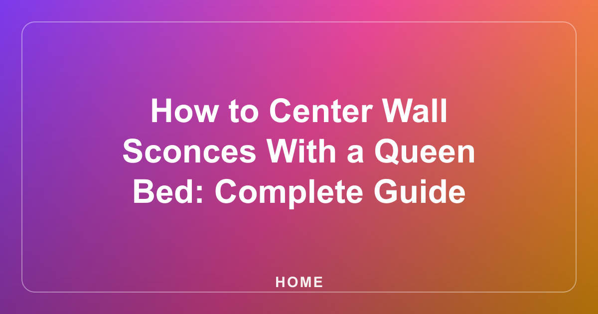 How to Center Wall Sconces With a Queen Bed