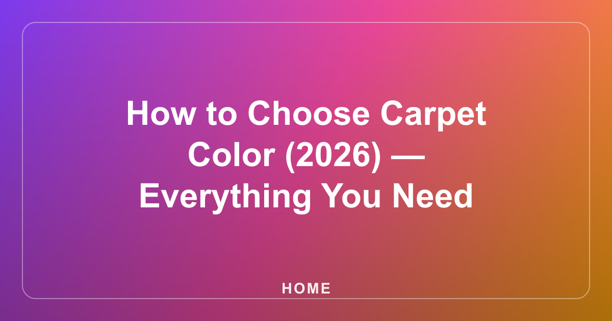 How to Choose Carpet Color (2026) — Everything You Need