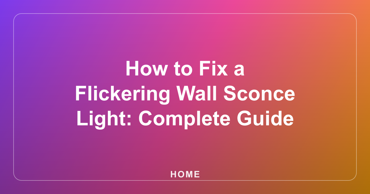 How to Fix a Flickering Wall Sconce Light