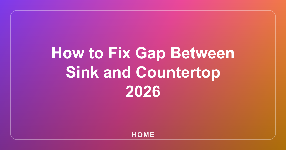 How to Fix Gap Between Sink and Countertop