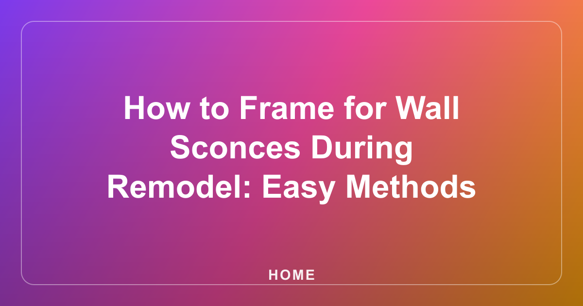 How to Frame for Wall Sconces During Remodel