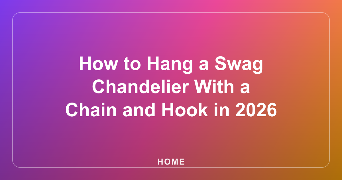 How to Hang a Swag Chandelier With a Chain and Hook in 2026