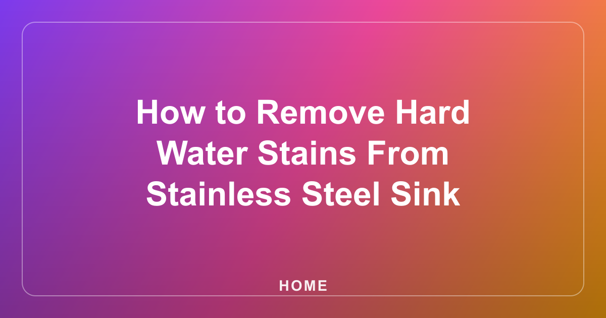 How to Remove Hard Water Stains From Stainless Steel Sink