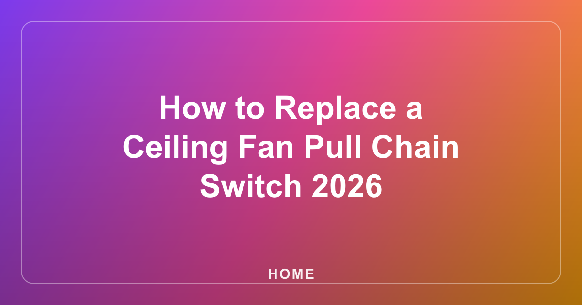 How to Replace a Ceiling Fan Pull Chain Switch 2026