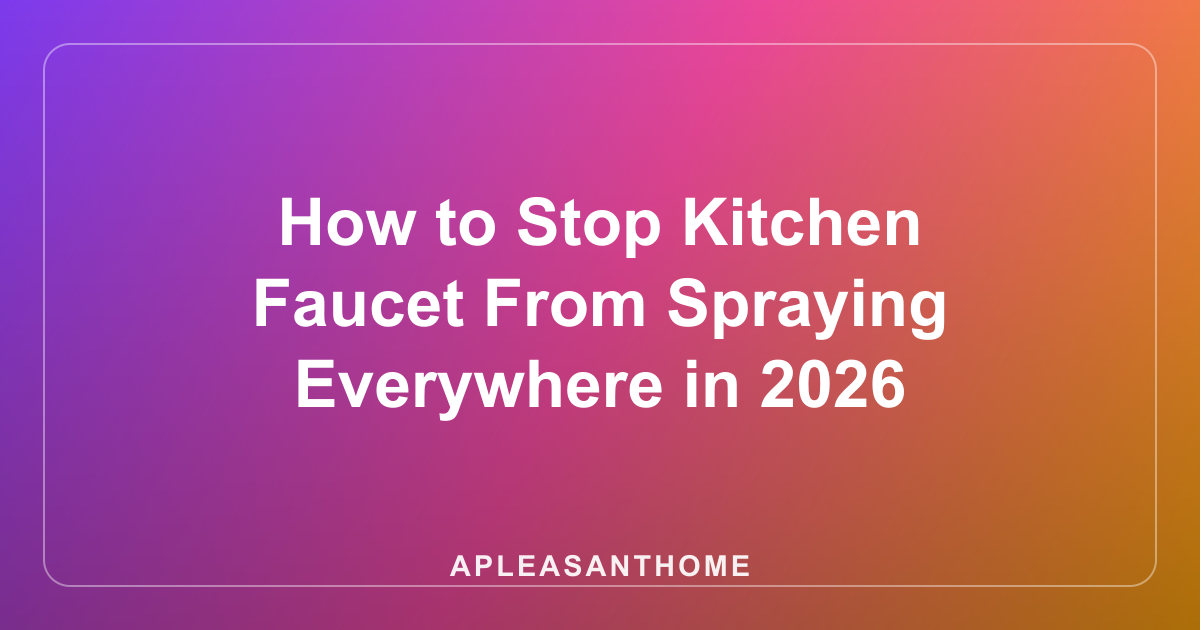 How to Stop Kitchen Faucet From Spraying Everywhere