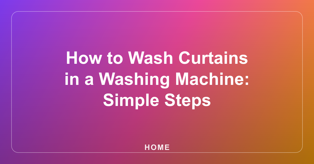 How to Wash Curtains in a Washing Machine: Simple Steps