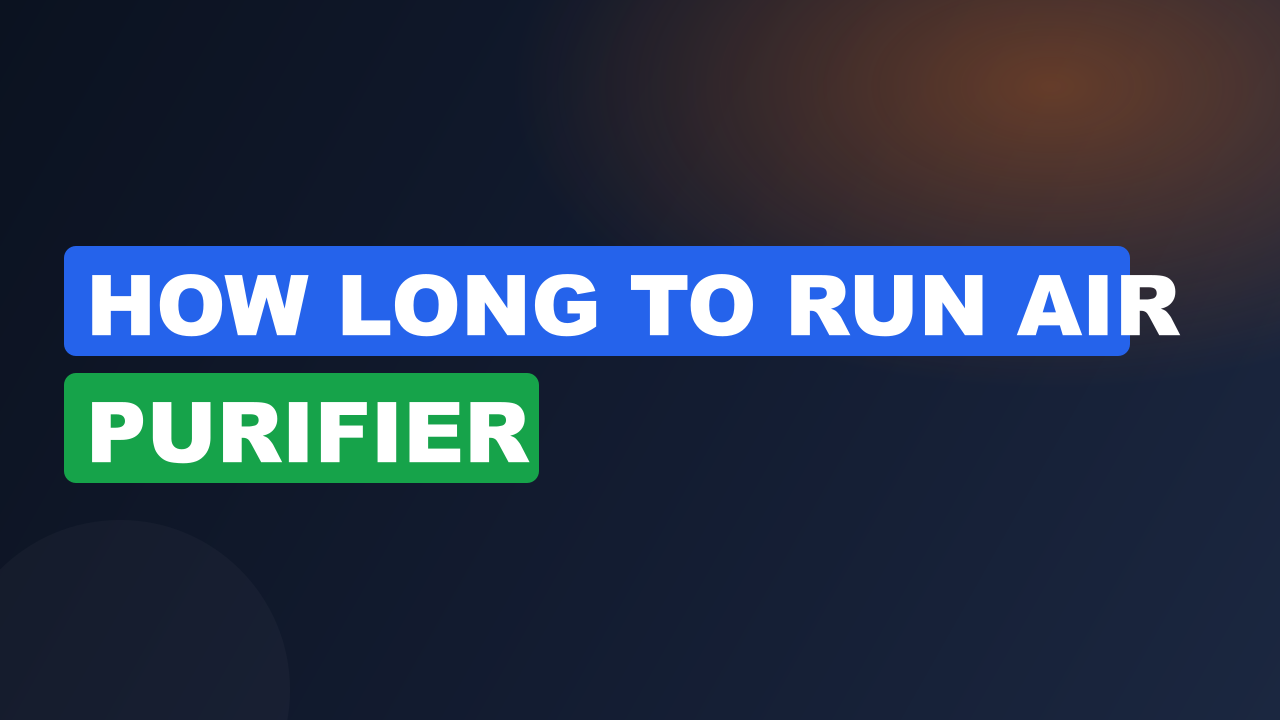 how long to run air purifier