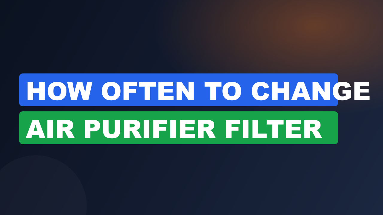 How Often To Change Air Purifier Filter