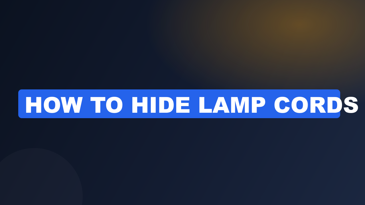 How to Hide Lamp Cords