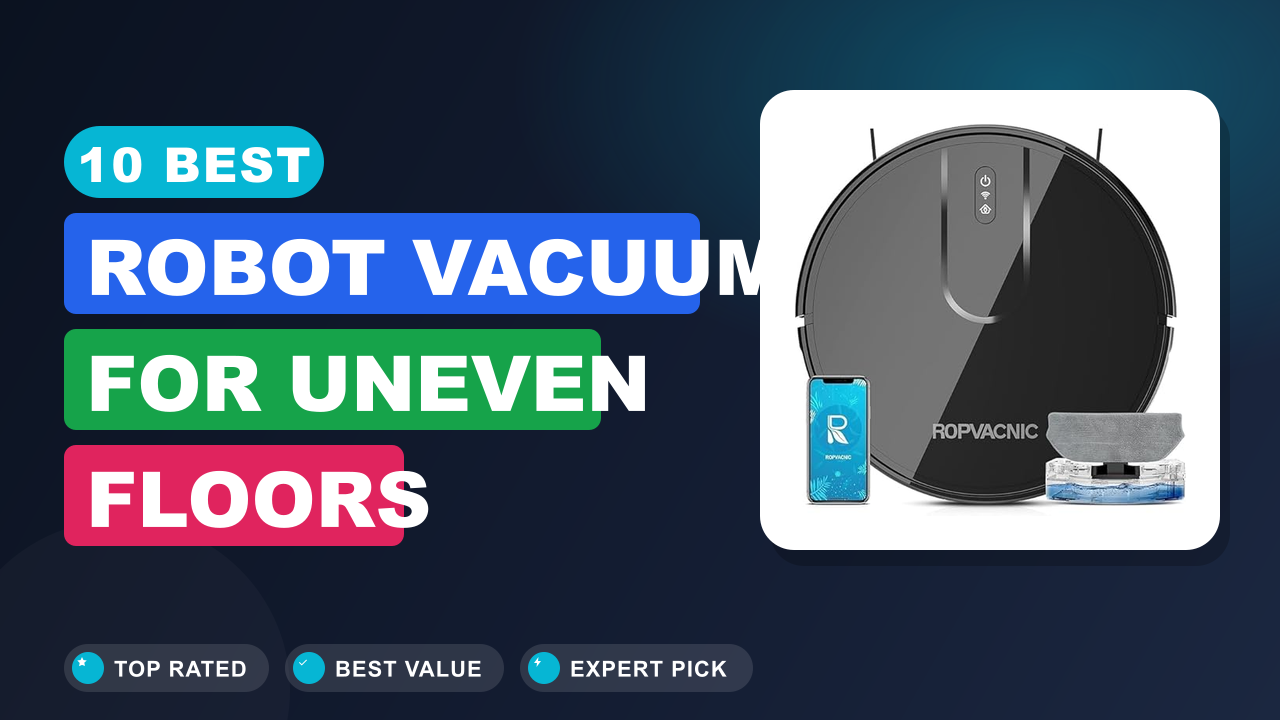 Best Robot Vacuum for Uneven Floors