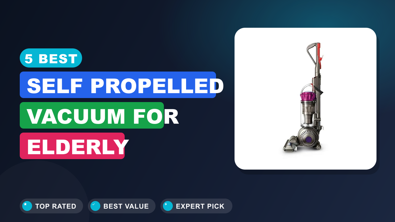 5 Best Self Propelled Vacuum for Elderly