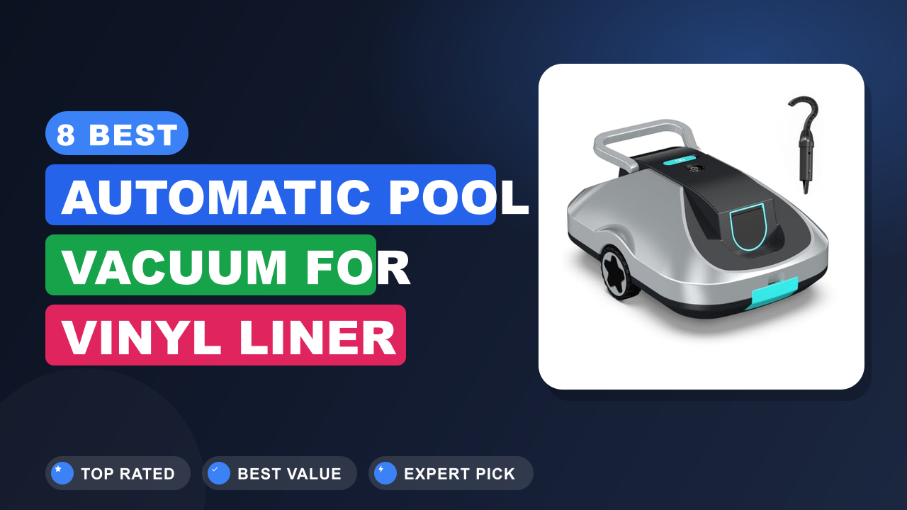 8 Best Automatic Pool Vacuum for Vinyl Liner
