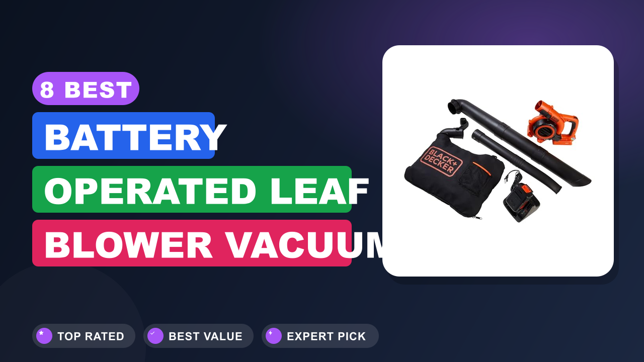 8 Best Battery Operated Leaf Blower Vacuum