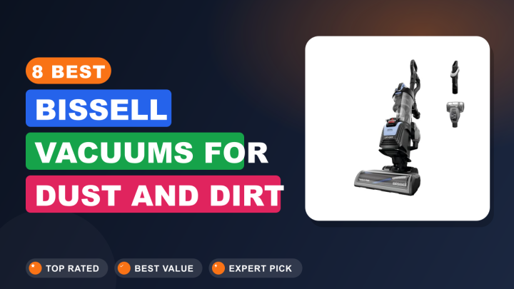 8 Best Bissell Vacuums for Dust and Dirt