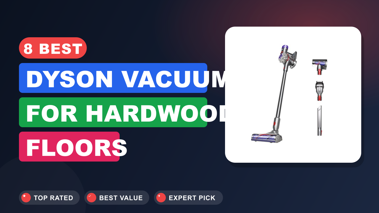 Best Dyson Vacuum for Hardwood Floors