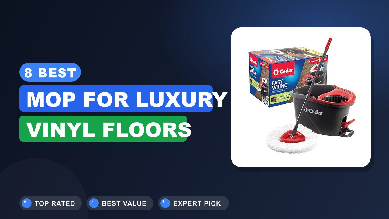 8 Best Mop for Luxury Vinyl Floors