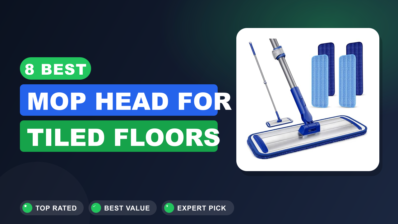 8 Best Mop Head for Tiled Floors