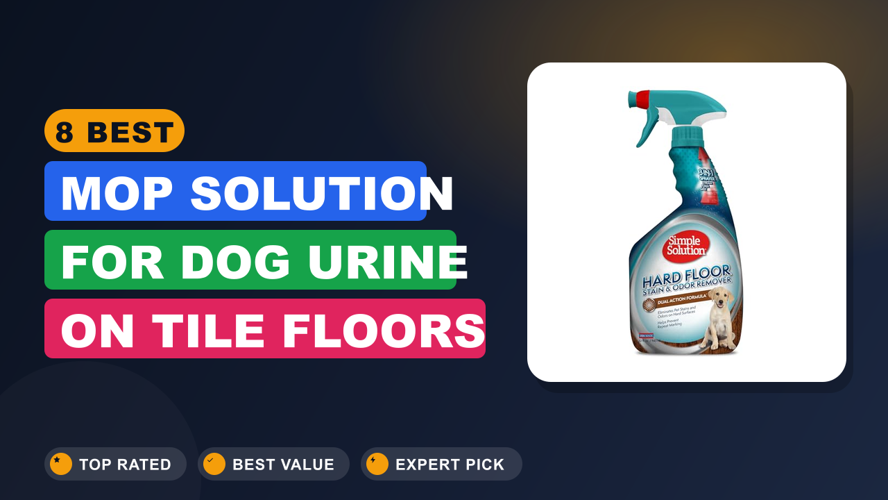 8 Best Mop Solution for Dog Urine on Tile Floors