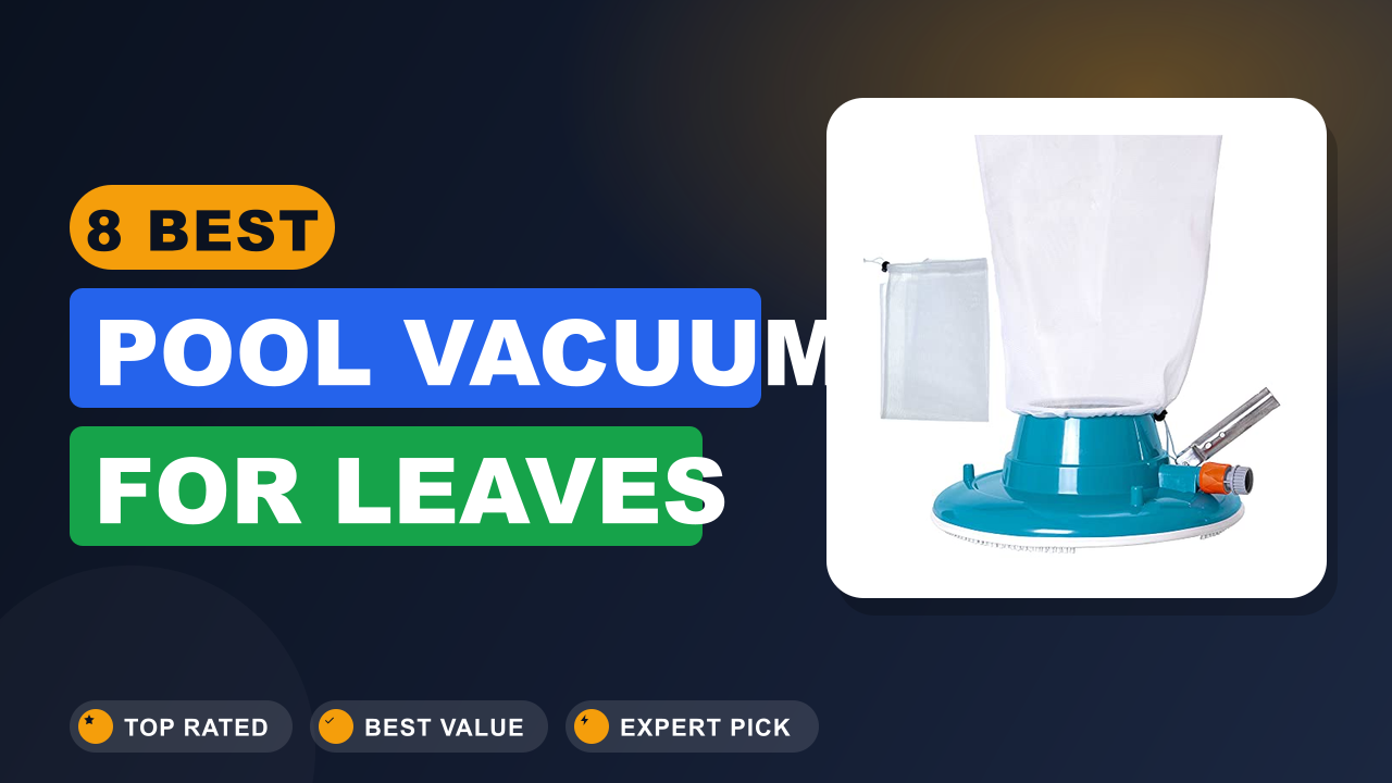 Best Pool Vacuum for Leaves