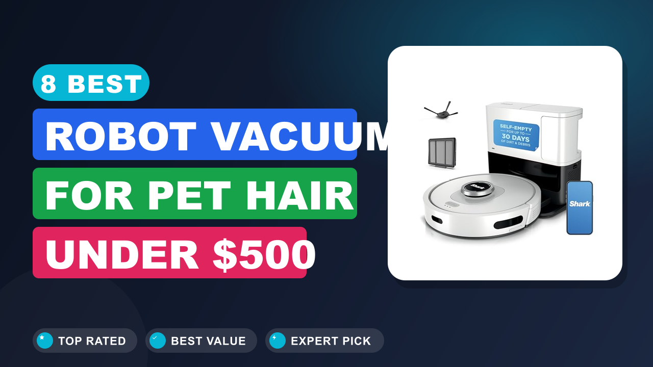 Best Robot Vacuum for Pet Hair Under $500
