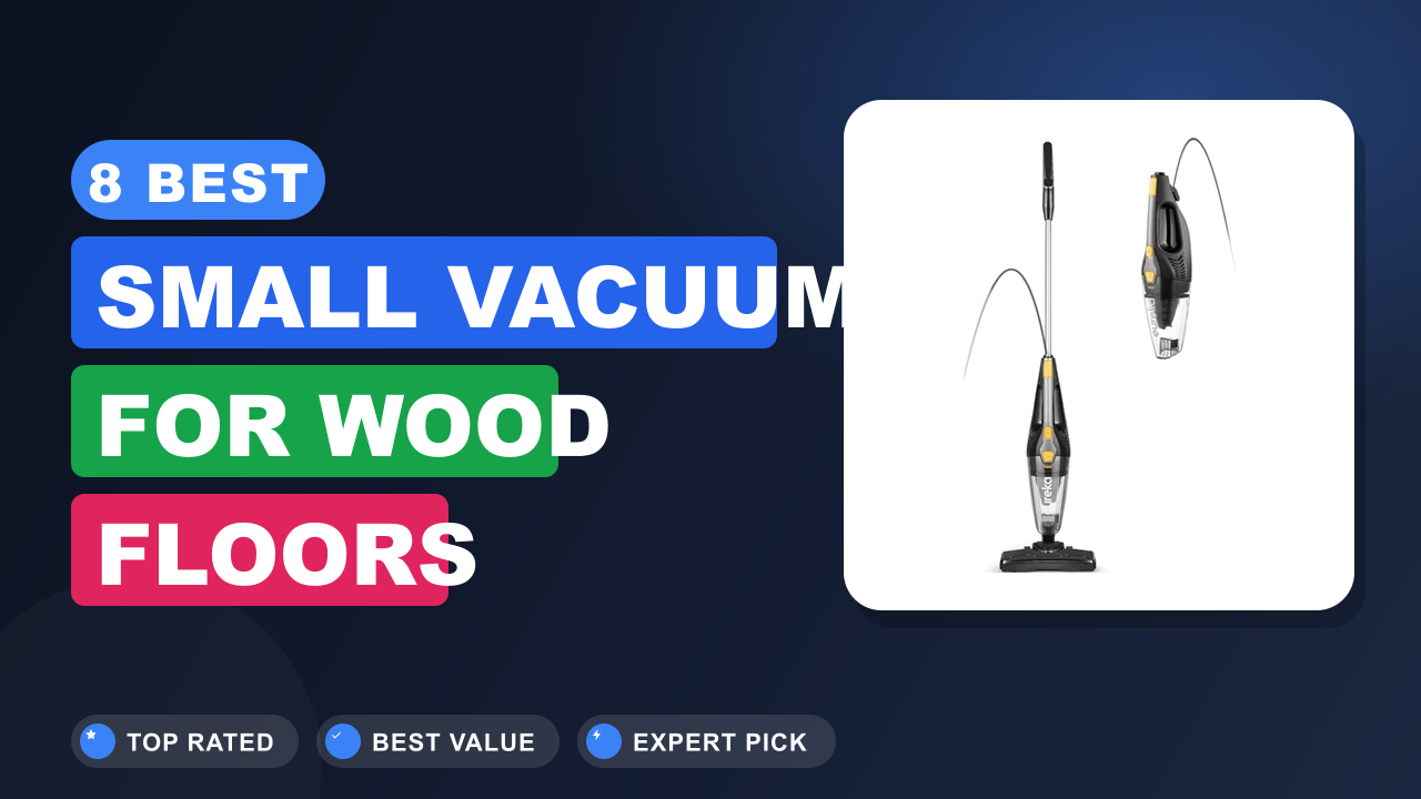 Best Small Vacuum for Wood Floors