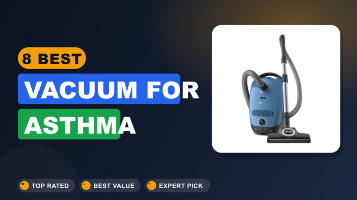 8 Best Vacuum for Asthma : Top picks 2026