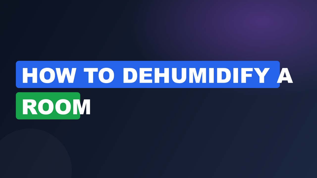 How to dehumidify a room