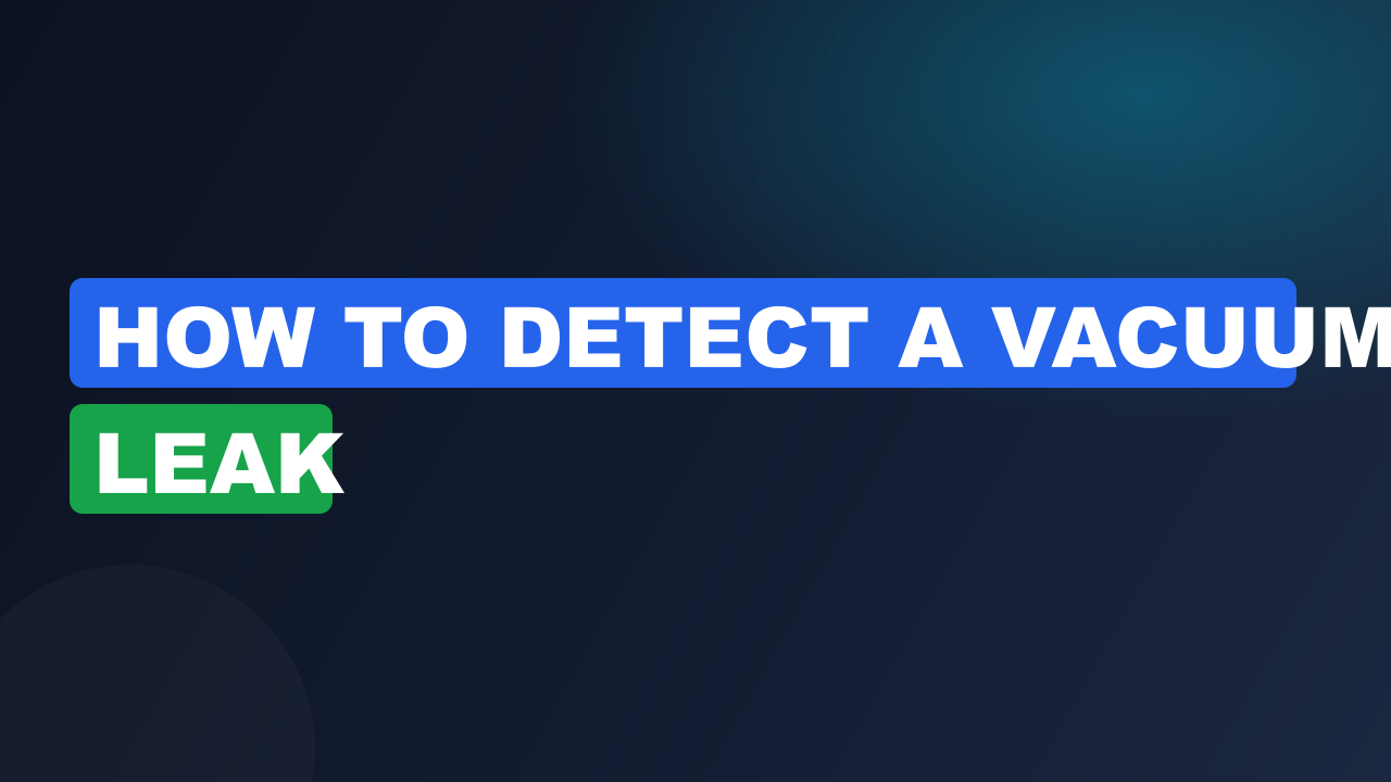 How to detect a vacuum leak