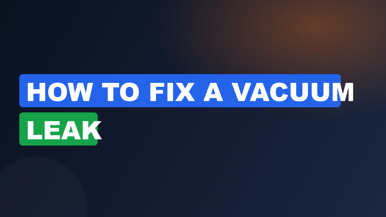 How to fix a vacuum leak