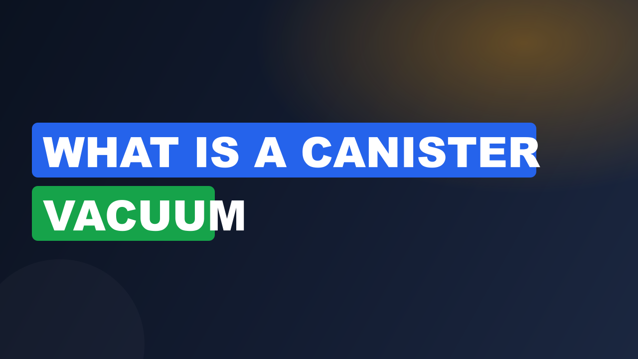 What is a canister vacuum