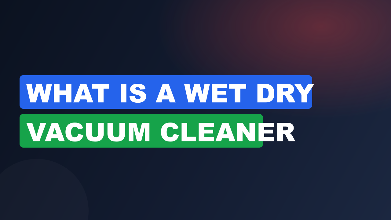 What is a wet dry vacuum cleaner