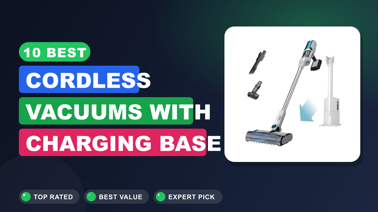 Best Cordless Vacuums With Charging Base