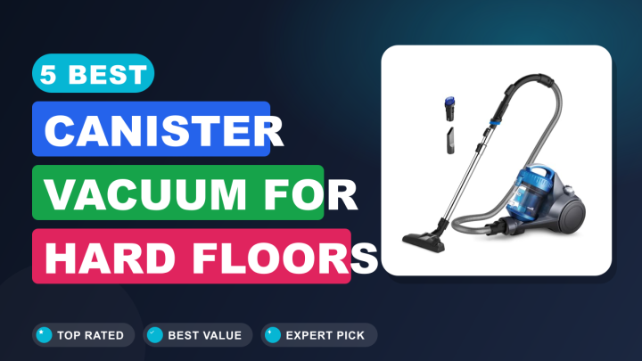 5 Best Canister Vacuum for Hard Floors in 2026