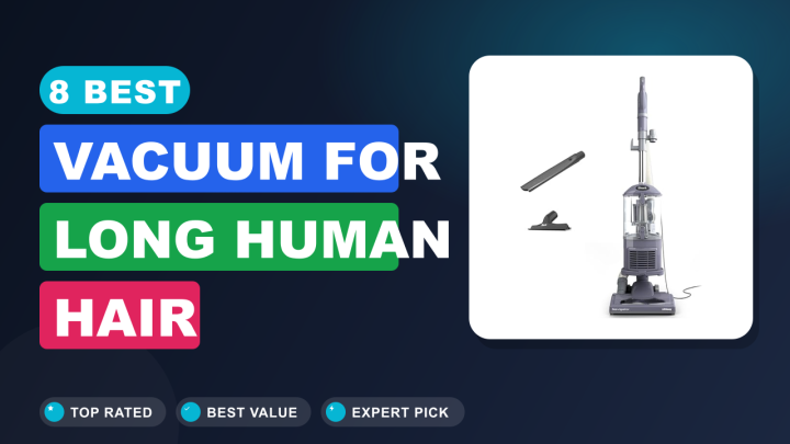8 Best Vacuum for Long Human Hair